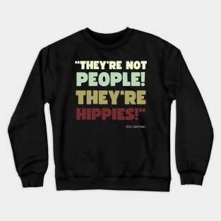 They're Not People, They're Hippies Crewneck Sweatshirt